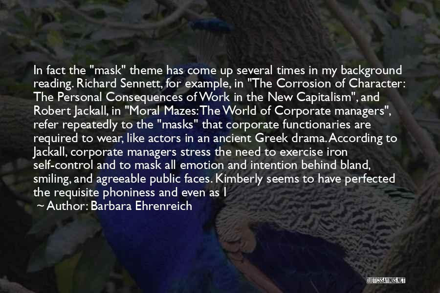 Barbara Ehrenreich Quotes: In Fact The Mask Theme Has Come Up Several Times In My Background Reading. Richard Sennett, For Example, In The