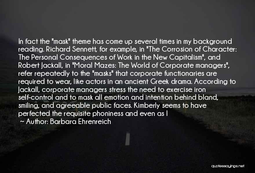 Barbara Ehrenreich Quotes: In Fact The Mask Theme Has Come Up Several Times In My Background Reading. Richard Sennett, For Example, In The