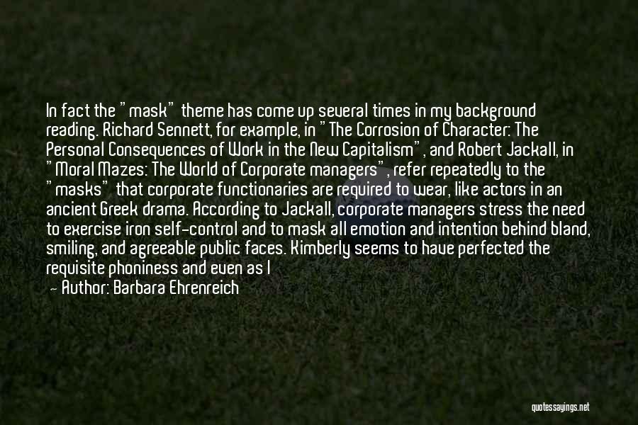 Barbara Ehrenreich Quotes: In Fact The Mask Theme Has Come Up Several Times In My Background Reading. Richard Sennett, For Example, In The