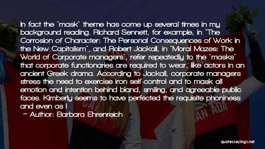 Barbara Ehrenreich Quotes: In Fact The Mask Theme Has Come Up Several Times In My Background Reading. Richard Sennett, For Example, In The