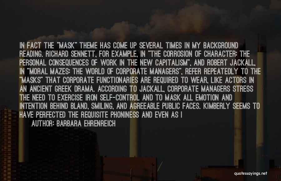 Barbara Ehrenreich Quotes: In Fact The Mask Theme Has Come Up Several Times In My Background Reading. Richard Sennett, For Example, In The