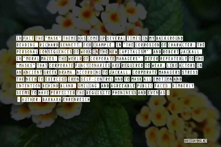 Barbara Ehrenreich Quotes: In Fact The Mask Theme Has Come Up Several Times In My Background Reading. Richard Sennett, For Example, In The