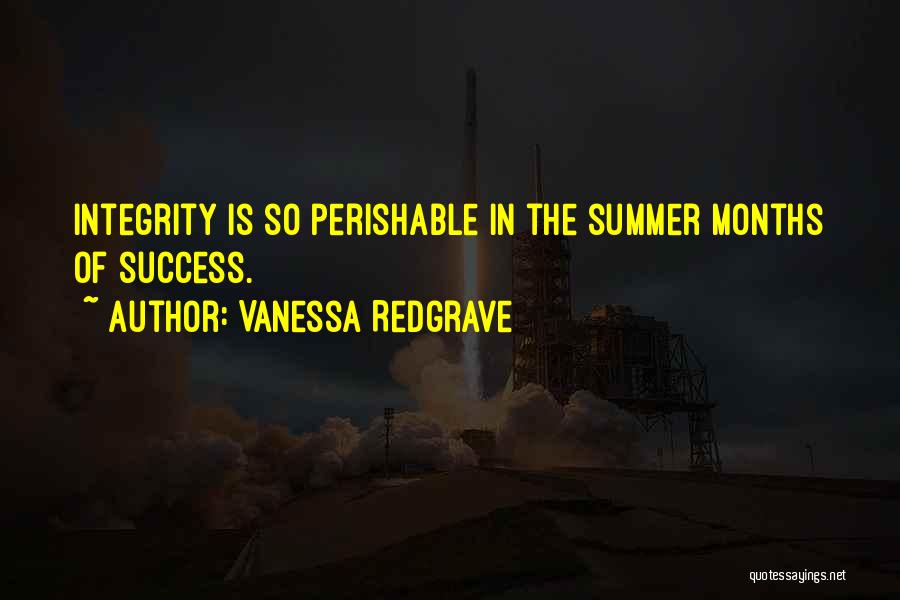 Vanessa Redgrave Quotes: Integrity Is So Perishable In The Summer Months Of Success.
