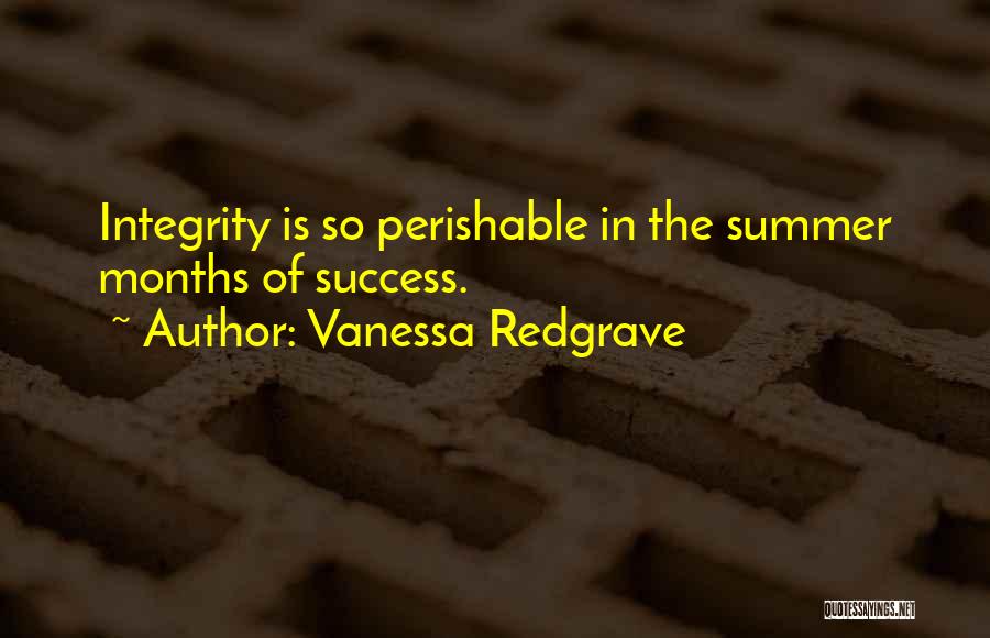 Vanessa Redgrave Quotes: Integrity Is So Perishable In The Summer Months Of Success.