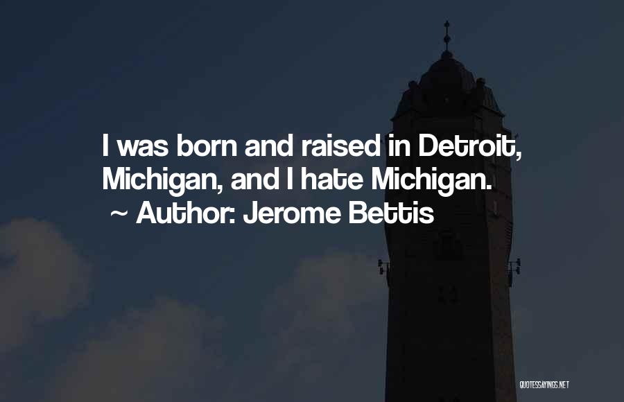 Jerome Bettis Quotes: I Was Born And Raised In Detroit, Michigan, And I Hate Michigan.