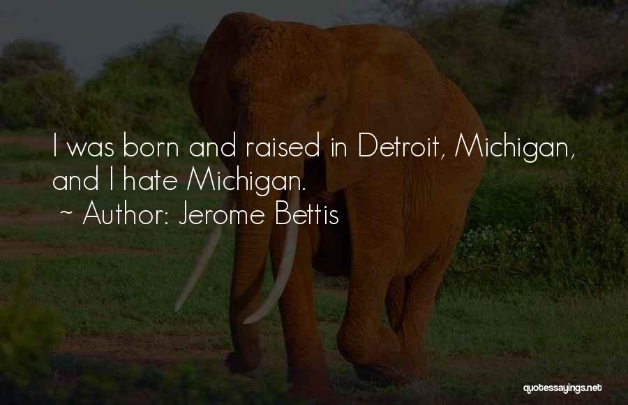 Jerome Bettis Quotes: I Was Born And Raised In Detroit, Michigan, And I Hate Michigan.