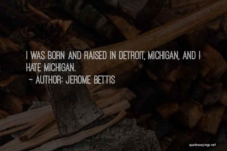 Jerome Bettis Quotes: I Was Born And Raised In Detroit, Michigan, And I Hate Michigan.