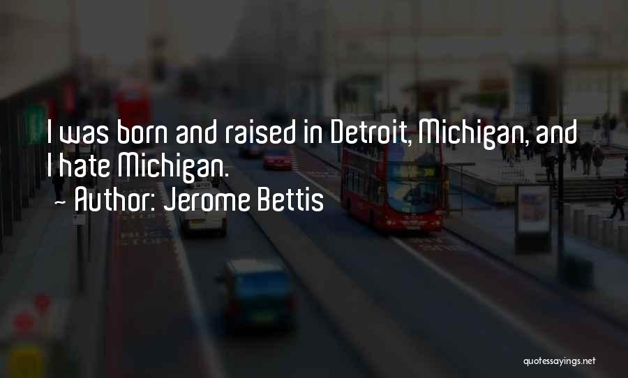 Jerome Bettis Quotes: I Was Born And Raised In Detroit, Michigan, And I Hate Michigan.