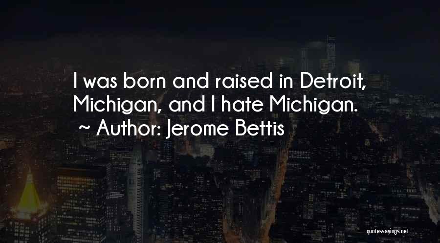 Jerome Bettis Quotes: I Was Born And Raised In Detroit, Michigan, And I Hate Michigan.