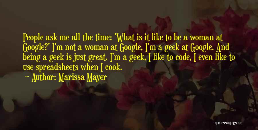 Marissa Mayer Quotes: People Ask Me All The Time: 'what Is It Like To Be A Woman At Google?' I'm Not A Woman