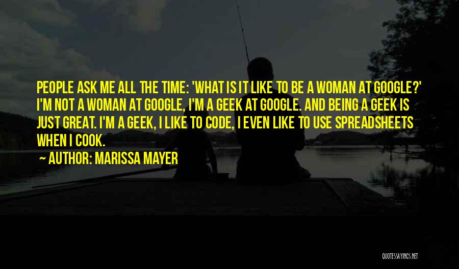 Marissa Mayer Quotes: People Ask Me All The Time: 'what Is It Like To Be A Woman At Google?' I'm Not A Woman