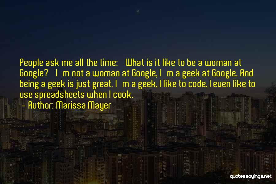 Marissa Mayer Quotes: People Ask Me All The Time: 'what Is It Like To Be A Woman At Google?' I'm Not A Woman