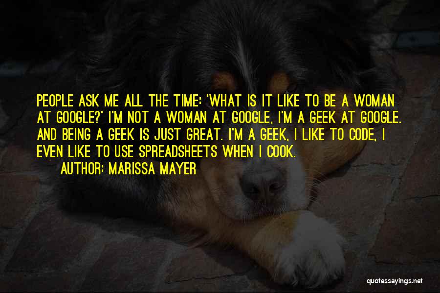 Marissa Mayer Quotes: People Ask Me All The Time: 'what Is It Like To Be A Woman At Google?' I'm Not A Woman