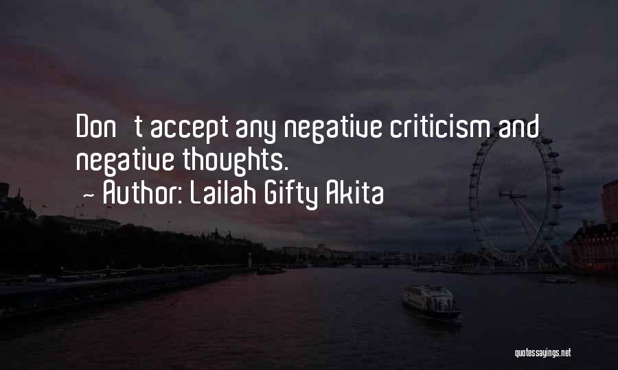 Lailah Gifty Akita Quotes: Don't Accept Any Negative Criticism And Negative Thoughts.