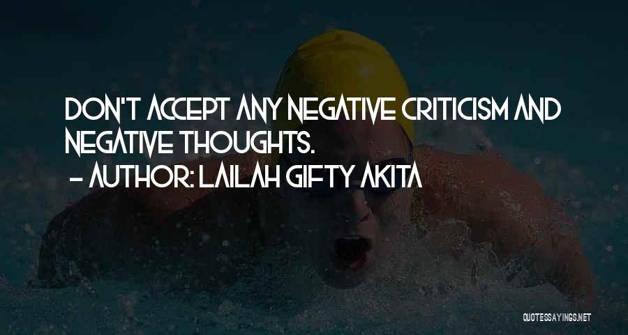 Lailah Gifty Akita Quotes: Don't Accept Any Negative Criticism And Negative Thoughts.