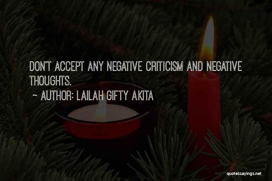 Lailah Gifty Akita Quotes: Don't Accept Any Negative Criticism And Negative Thoughts.