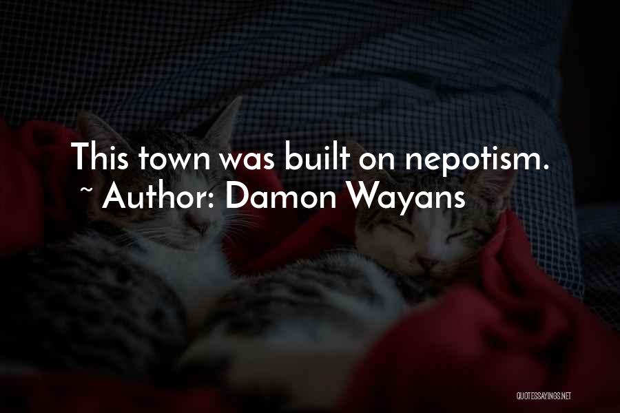 Damon Wayans Quotes: This Town Was Built On Nepotism.