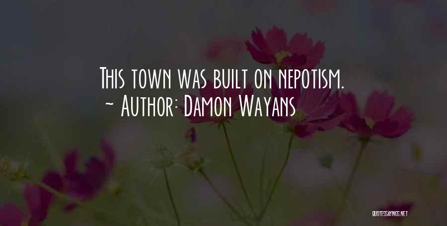 Damon Wayans Quotes: This Town Was Built On Nepotism.