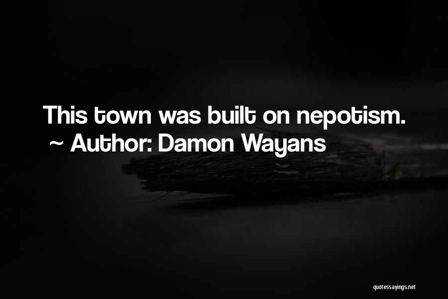 Damon Wayans Quotes: This Town Was Built On Nepotism.