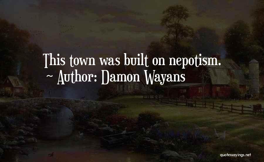 Damon Wayans Quotes: This Town Was Built On Nepotism.