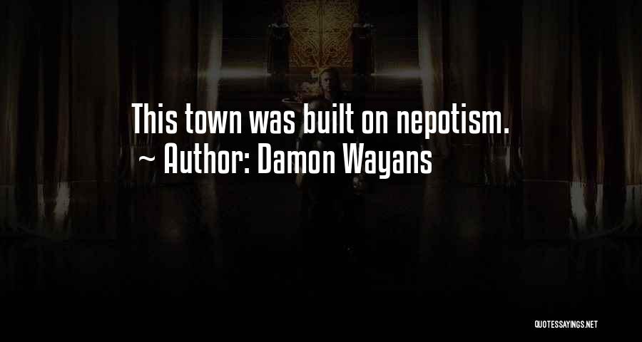 Damon Wayans Quotes: This Town Was Built On Nepotism.