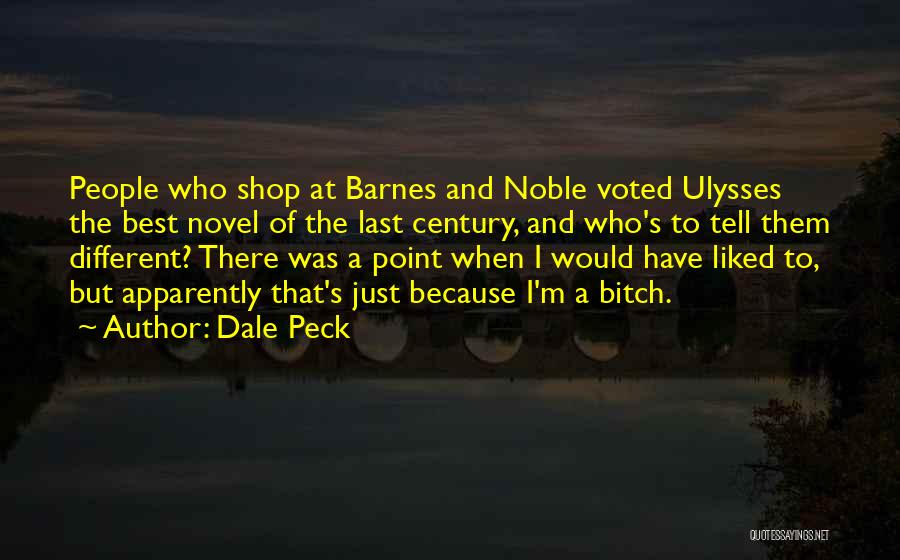 Dale Peck Quotes: People Who Shop At Barnes And Noble Voted Ulysses The Best Novel Of The Last Century, And Who's To Tell