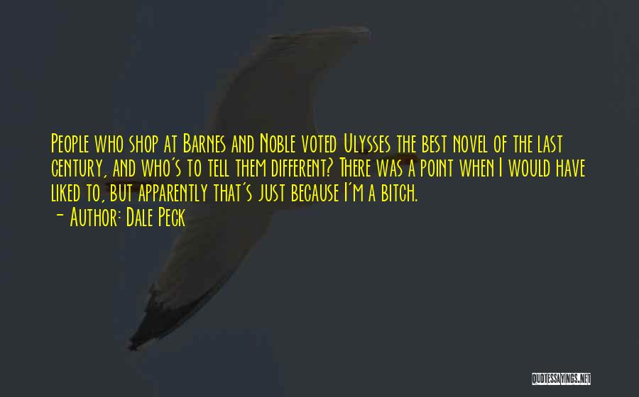 Dale Peck Quotes: People Who Shop At Barnes And Noble Voted Ulysses The Best Novel Of The Last Century, And Who's To Tell