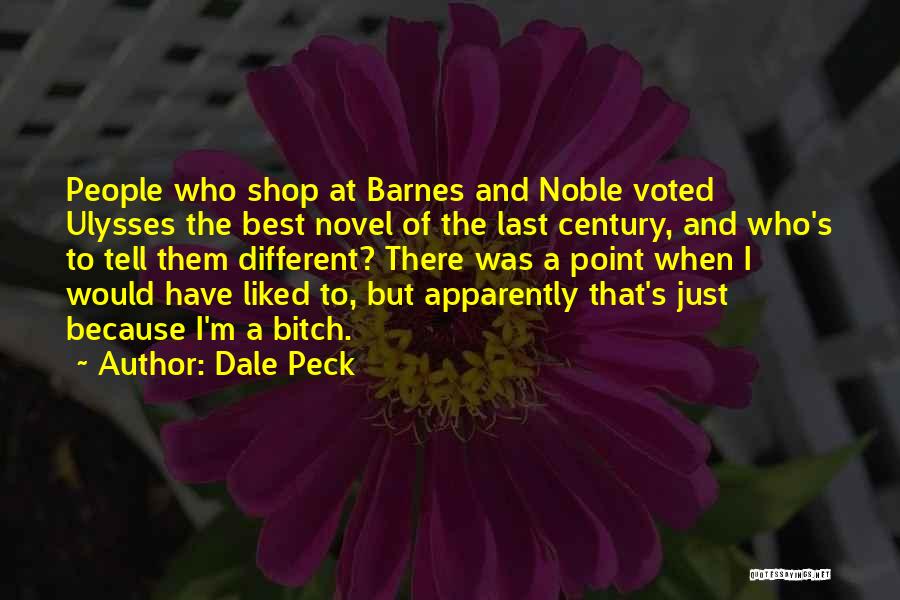 Dale Peck Quotes: People Who Shop At Barnes And Noble Voted Ulysses The Best Novel Of The Last Century, And Who's To Tell