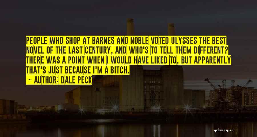 Dale Peck Quotes: People Who Shop At Barnes And Noble Voted Ulysses The Best Novel Of The Last Century, And Who's To Tell