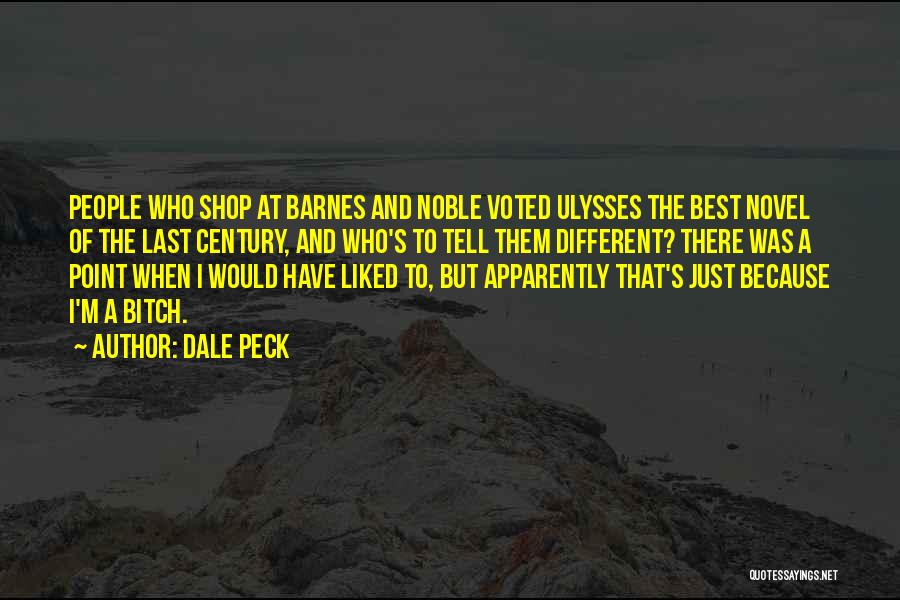 Dale Peck Quotes: People Who Shop At Barnes And Noble Voted Ulysses The Best Novel Of The Last Century, And Who's To Tell