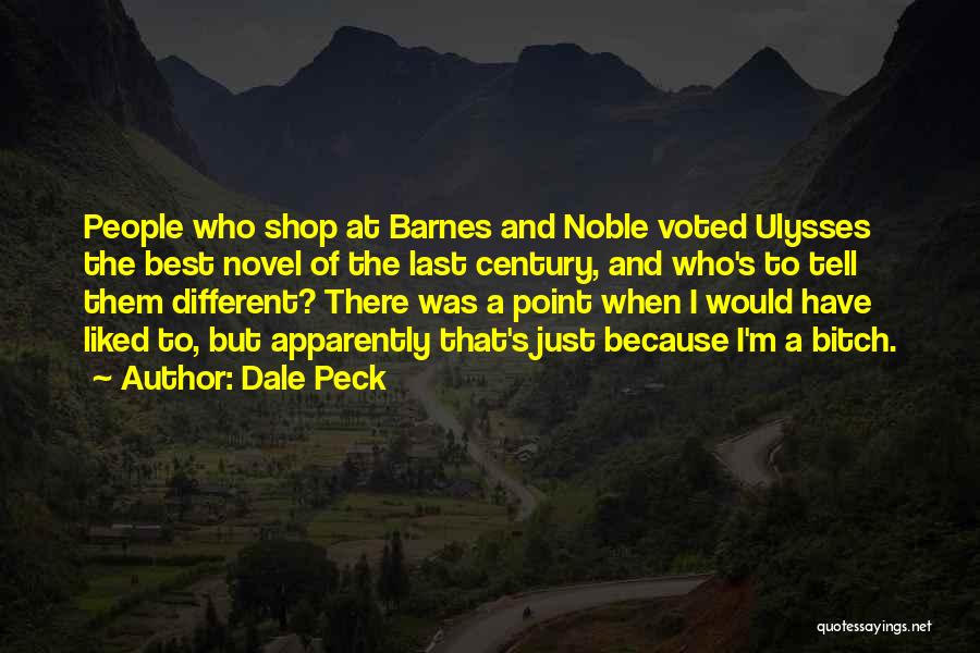 Dale Peck Quotes: People Who Shop At Barnes And Noble Voted Ulysses The Best Novel Of The Last Century, And Who's To Tell