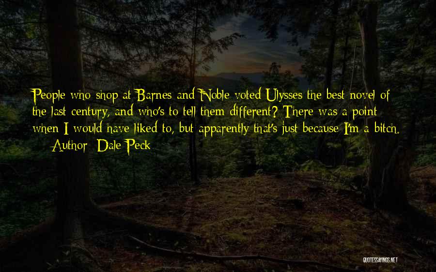 Dale Peck Quotes: People Who Shop At Barnes And Noble Voted Ulysses The Best Novel Of The Last Century, And Who's To Tell