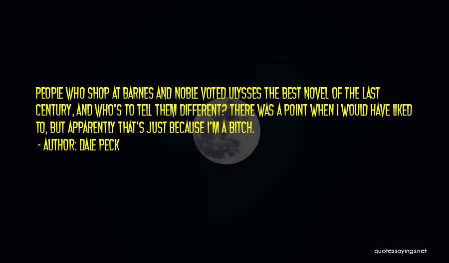 Dale Peck Quotes: People Who Shop At Barnes And Noble Voted Ulysses The Best Novel Of The Last Century, And Who's To Tell