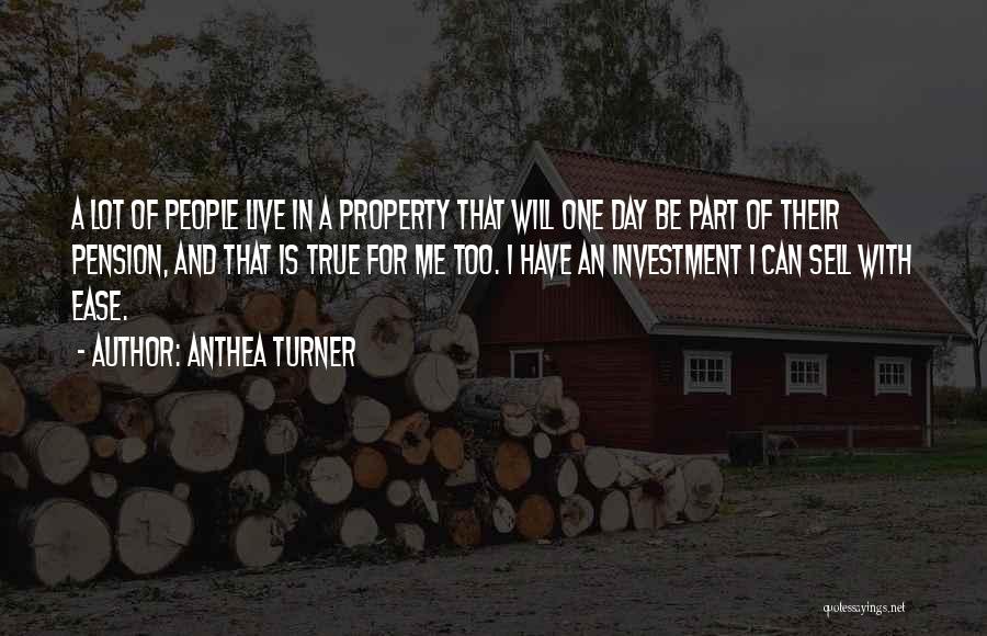 Anthea Turner Quotes: A Lot Of People Live In A Property That Will One Day Be Part Of Their Pension, And That Is