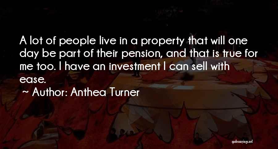 Anthea Turner Quotes: A Lot Of People Live In A Property That Will One Day Be Part Of Their Pension, And That Is