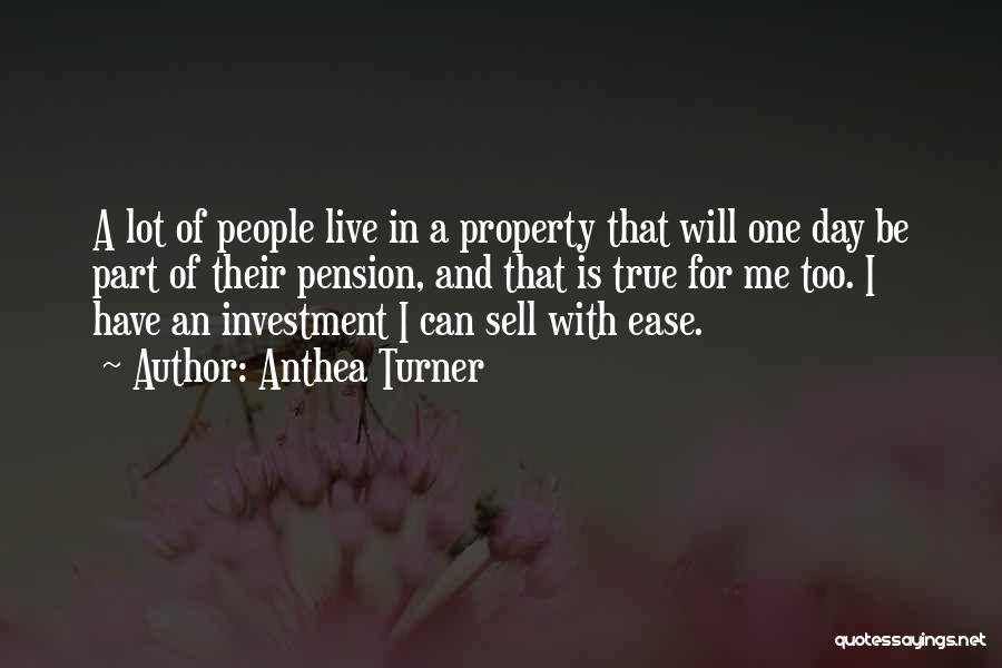 Anthea Turner Quotes: A Lot Of People Live In A Property That Will One Day Be Part Of Their Pension, And That Is