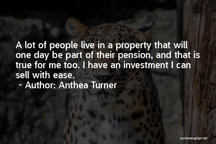 Anthea Turner Quotes: A Lot Of People Live In A Property That Will One Day Be Part Of Their Pension, And That Is
