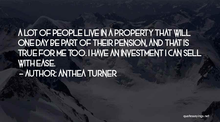 Anthea Turner Quotes: A Lot Of People Live In A Property That Will One Day Be Part Of Their Pension, And That Is