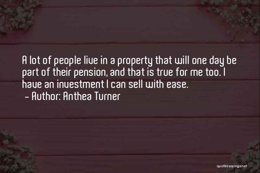 Anthea Turner Quotes: A Lot Of People Live In A Property That Will One Day Be Part Of Their Pension, And That Is