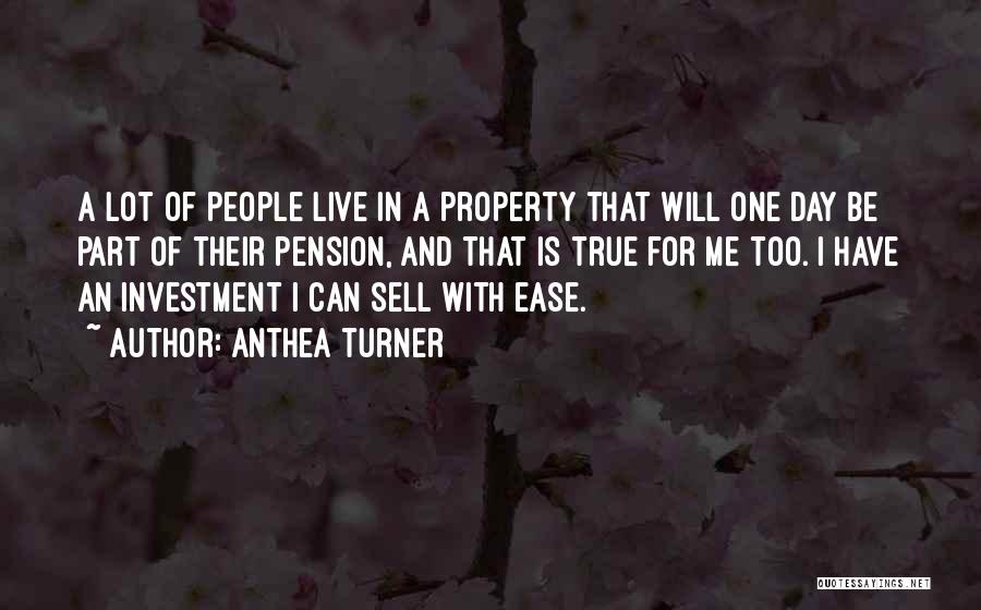 Anthea Turner Quotes: A Lot Of People Live In A Property That Will One Day Be Part Of Their Pension, And That Is