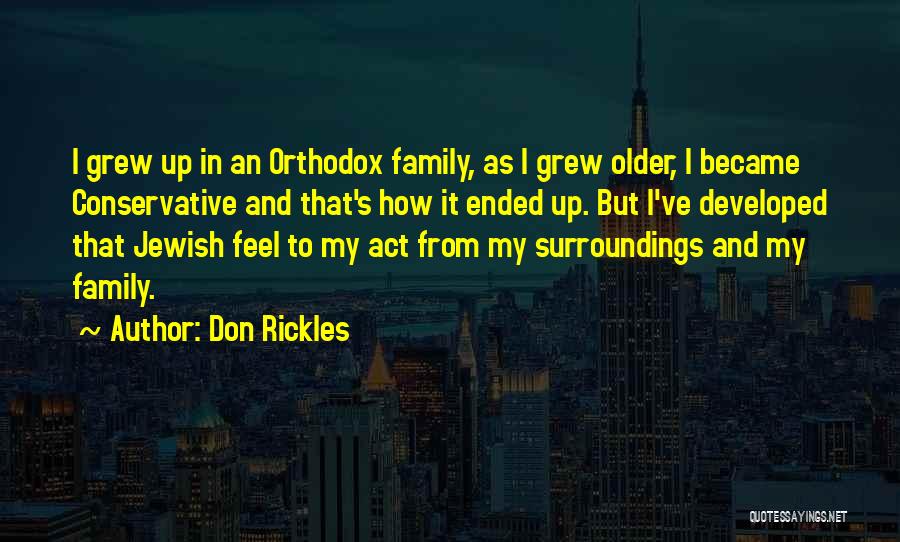 Don Rickles Quotes: I Grew Up In An Orthodox Family, As I Grew Older, I Became Conservative And That's How It Ended Up.