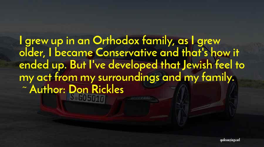 Don Rickles Quotes: I Grew Up In An Orthodox Family, As I Grew Older, I Became Conservative And That's How It Ended Up.