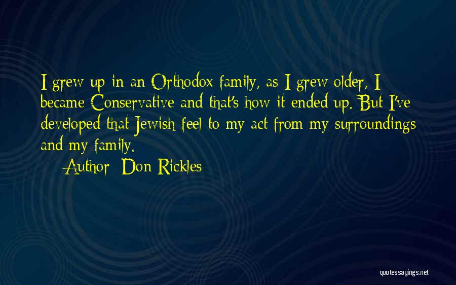 Don Rickles Quotes: I Grew Up In An Orthodox Family, As I Grew Older, I Became Conservative And That's How It Ended Up.