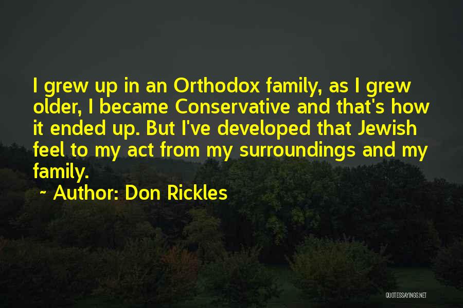 Don Rickles Quotes: I Grew Up In An Orthodox Family, As I Grew Older, I Became Conservative And That's How It Ended Up.