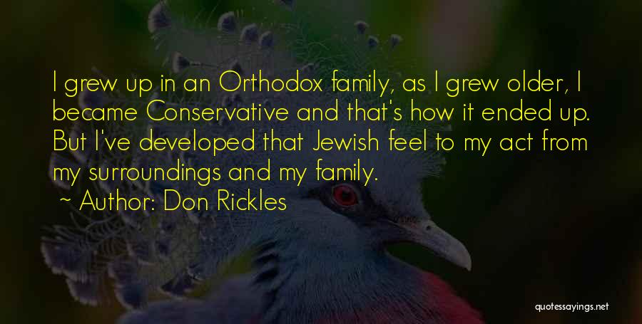 Don Rickles Quotes: I Grew Up In An Orthodox Family, As I Grew Older, I Became Conservative And That's How It Ended Up.