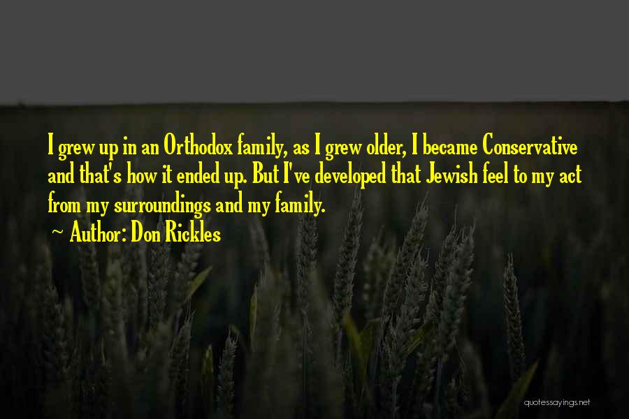 Don Rickles Quotes: I Grew Up In An Orthodox Family, As I Grew Older, I Became Conservative And That's How It Ended Up.