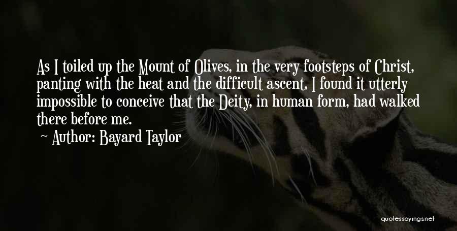 Bayard Taylor Quotes: As I Toiled Up The Mount Of Olives, In The Very Footsteps Of Christ, Panting With The Heat And The