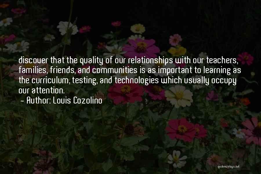 Louis Cozolino Quotes: Discover That The Quality Of Our Relationships With Our Teachers, Families, Friends, And Communities Is As Important To Learning As