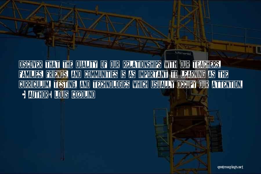 Louis Cozolino Quotes: Discover That The Quality Of Our Relationships With Our Teachers, Families, Friends, And Communities Is As Important To Learning As