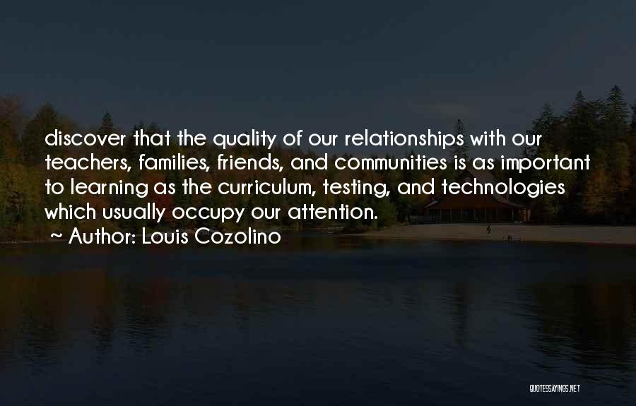 Louis Cozolino Quotes: Discover That The Quality Of Our Relationships With Our Teachers, Families, Friends, And Communities Is As Important To Learning As